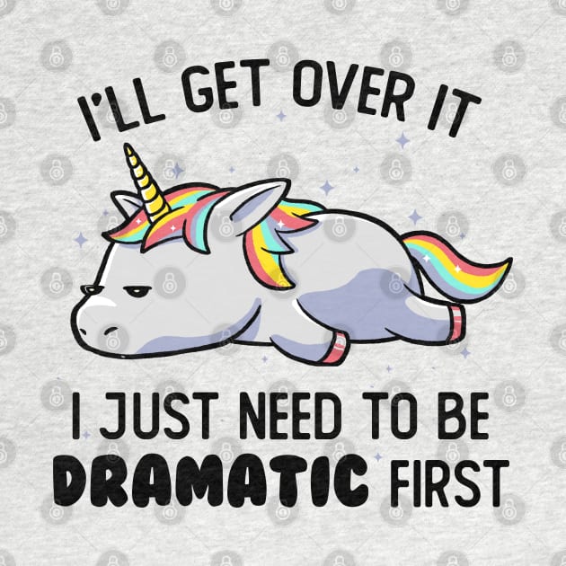 I Just Need To Be Dramatic Lazy Unicorn Gift by eduely